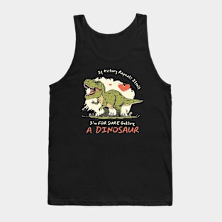 If History Repeats Itself I'm For Sure Getting A Dinosaur Love Tank Top